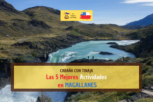 Las 5 Mejores Actividades en la Región de Magallanes y Antártica Chilena